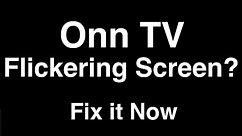 Onn TV Flickering Screen - Fix it Now
