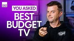 Best Budget TV Under $600, Why Is TV Calibration Still Required? | You Asked Ep. 10