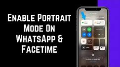 Enable Portrait Mode On WhatsApp & Facetime Video Calls New Feature Video Call Portrait Mode iOS