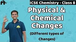 Physical & Chemical Changes - Different types of Changes Class 8 ICSE Chemistry | Selina