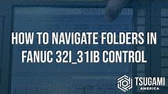 How to Navigate Folders in a FANUC 31i/32iB Control