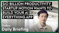 $10 Billion Productivity Startup Notion Wants To Build Your AI Everything App