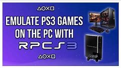 How To Emulate PlayStation 3 Games On The PC With RPCS3 - Complete RPCS3 Beginner's Guide