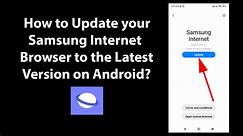 How to Update your Samsung Internet Browser to the Latest Version on Android?