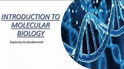 INTRODUCTION TO MOLECULAR BIOLOGY