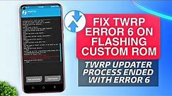 Fix TWRP Error 6 on Flashing Custom Rom | Fix TWRP Updater Process Ended With Error 6