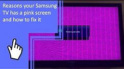 Reasons your Samsung TV has a pink screen and how to fix it