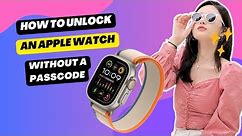 Unlock an Apple Watch Without a Passcode