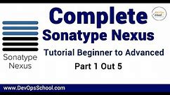 Complete Sonatype Nexus Tutorial Beginner to Advanced Part#1 of 5