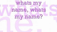(Oh Na Na) Whats My Name? Rihanna ft. Drake Lyrics!