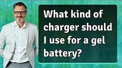 What kind of charger should I use for a gel battery?