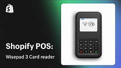 Wisepad 3 card reader || Shopify Help Center
