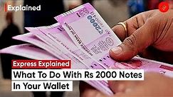 How To Get Your Rs 2000 Notes Exchanged At Your Bank And More | 2000 rs Note Ban
