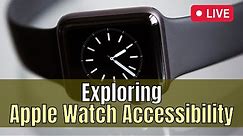Live Exploration Apple Watch Accessibility and Set Up