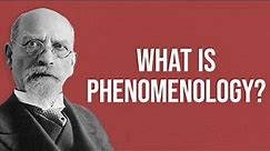 What is Phenomenology?