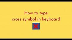 How to type cross symbol in keyboard