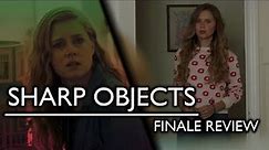 Sharp Objects - Series Finale Review!
