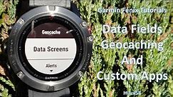 Garmin Fenix 5 And 5X Tutorials - Data fields, Geocaching and Custom Apps