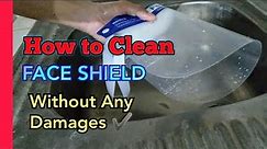 How to Clean my Face Shield Without Any Damages ✓ | In Effective Way