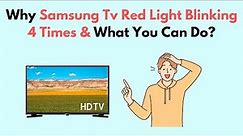 Why Samsung TV Red Light Blinking 4 Times & What You Can Do?