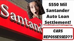 $550 Mil Santander Auto Loan Court Settlement! Was Your Car Repossessed??