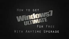 How To Get Windows 7 Ultimate For Free With Anytime Upgrade