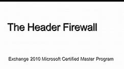 MCM Exchange 2010 - The Header Firewall
