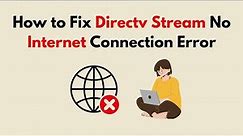 How to Fix Directv Stream No Internet Connection Error