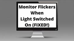 Monitor Turns Off When Light Switched On-Fixed!