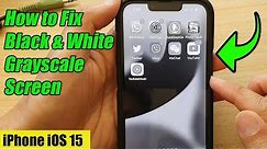 iPhone iOS 15: How to Fix Black & White Grayscale Screen