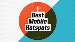 Best Mobile Hotspots for Reliable Wi-Fi, Whenever and Wherever