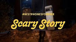 #BestPhonesForever: Scary Story