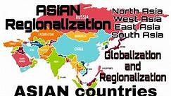ASIAN Regionalization | Globalization and Regionalization | North, East, West and South Asia