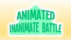 Animated Inanimate Battle - FULL INTRO