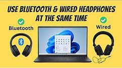 Use Wired and Bluetooth Headphones at the Same Time on PC