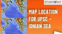 Ionian Sea - Map Location For UPSC | Geography Through Maps