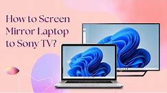 How to Mirror Laptop to Sony TV