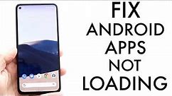 How To FIX Android Apps Not Loading! (2022)