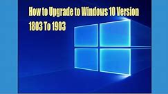 How to Upgrade to Windows 10 Version 1803 To 1903