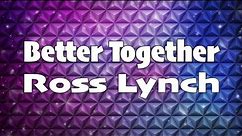 Austin & Ally - Better Together Full (Lyrics)