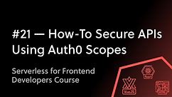 #21 Using Auth0 Scopes To Secure Our APIs