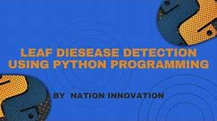 Leaf Disease Detection Using Python Programming | Python Projects | Nation Innovation