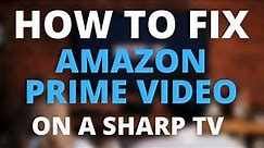 Amazon Prime Video Doesn't Work on Sharp TV (SOLVED)