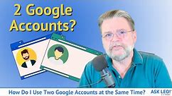 How Do I Use Two Google Accounts at the Same Time?
