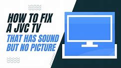 How To Fix a JVC TV That Has Sound But No Picture