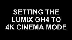 Setting the Lumix GH4 to 4K Cinema Mode