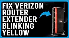 How To Fix Verizon Router Extender Blinking Yellow (What Causes The Yellow Blinking? - Instant Fix!)