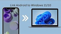How To Link Android Phone To Windows 11/10
