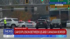 Car explosion reported at US - Canada border | NewsNation Now