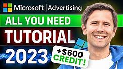 The ALL-YOU-NEED Microsoft (Bing) Ads Tutorial for Beginners (2023) | + BONUS $600 Ad Credit!